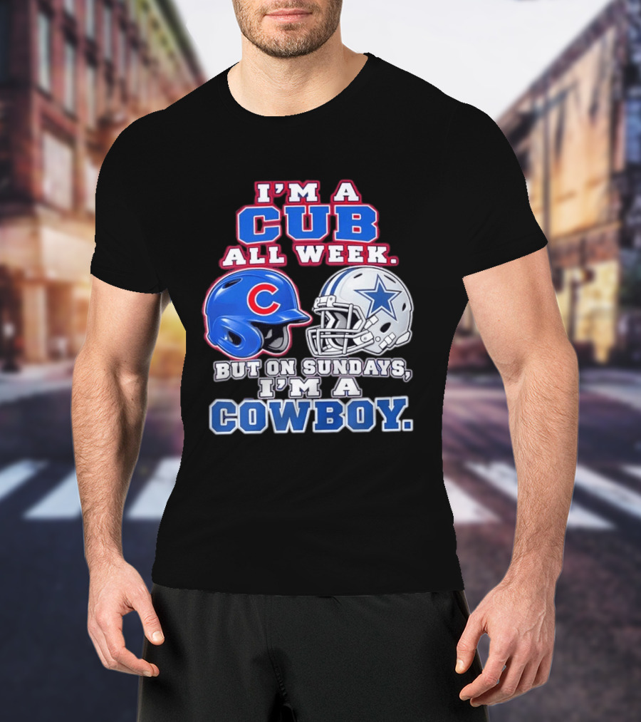 I'm A Cub All Week Chicago Dallas Sundays Cowboy T-Shirt