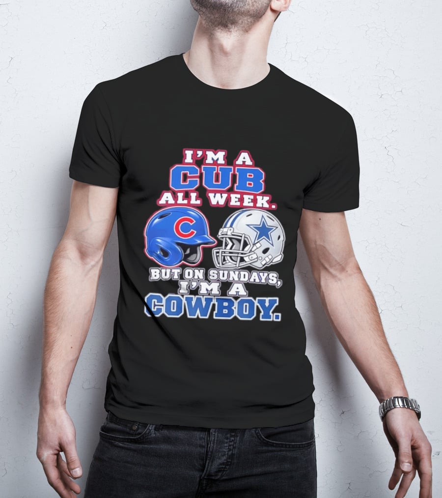 I'm A Cub All Week Chicago Dallas Sundays Cowboy T-Shirt