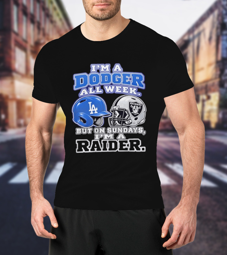 I'm A Dodger All Week LA Helmet But On Sundays Raiders Helmet T-Shirt