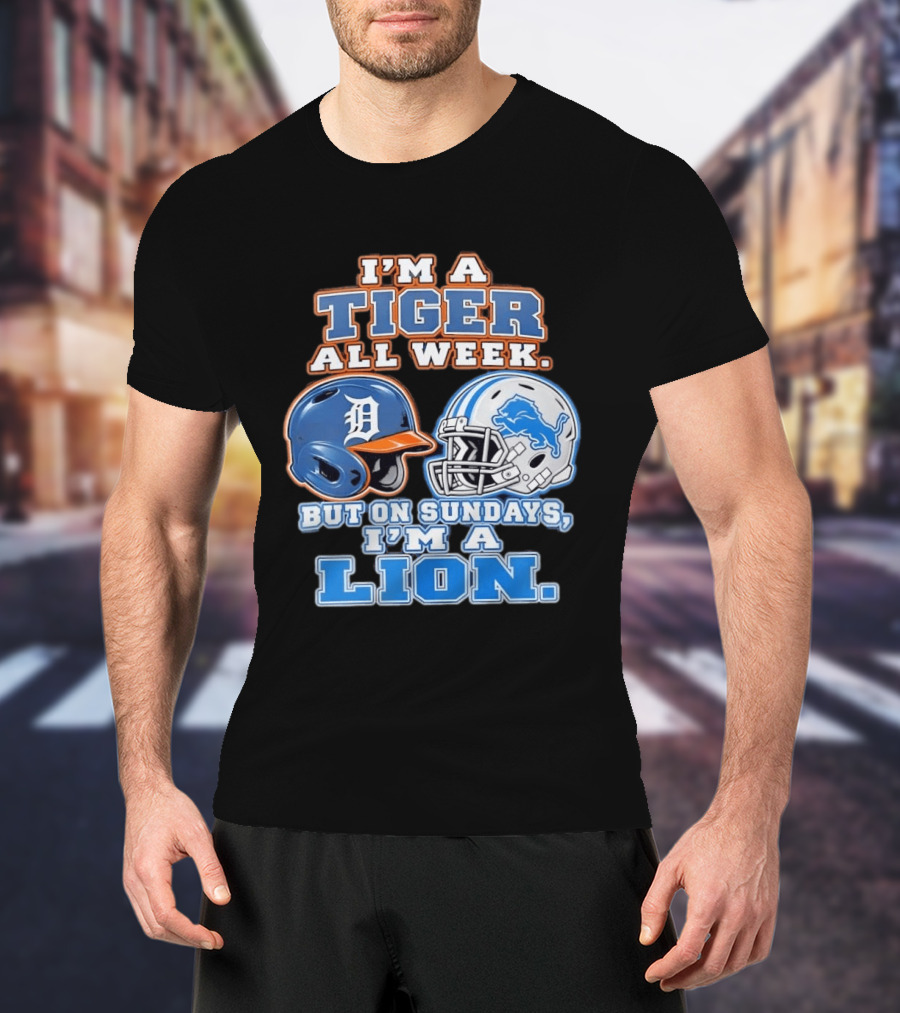 I'm A Tiger All Week But On Sundays I'm A Lion Detroit Tigers Lions Helmet T-Shirt