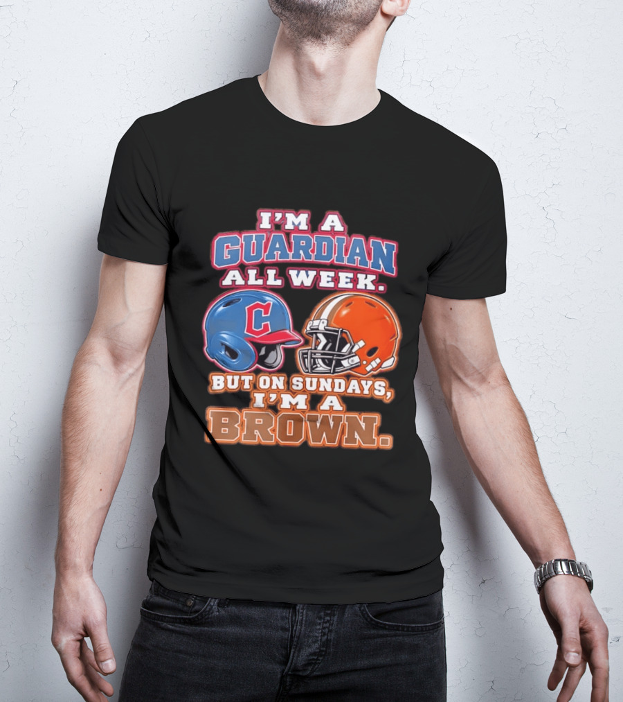 I'm A Guardian All Week Cleveland Helmet Sundays I'm A Brown T-Shirt