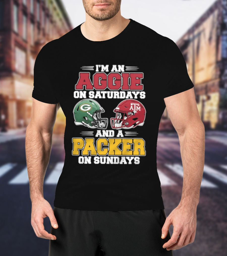I'm An Aggie On Saturdays Texas And A Green Bay Packer On Sundays T-Shirt