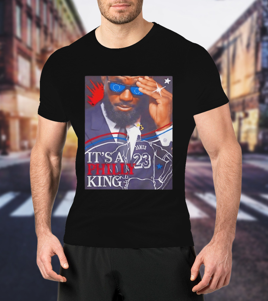 LeBron James 23 It's A Philly King Philadelphia 76ers T-Shirt