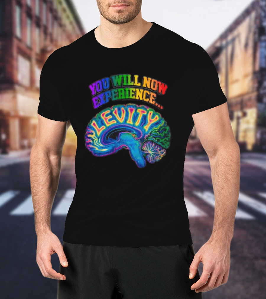 You Will Now Experience Levity Brain Levity Store Shop Levity Black T-Shirt