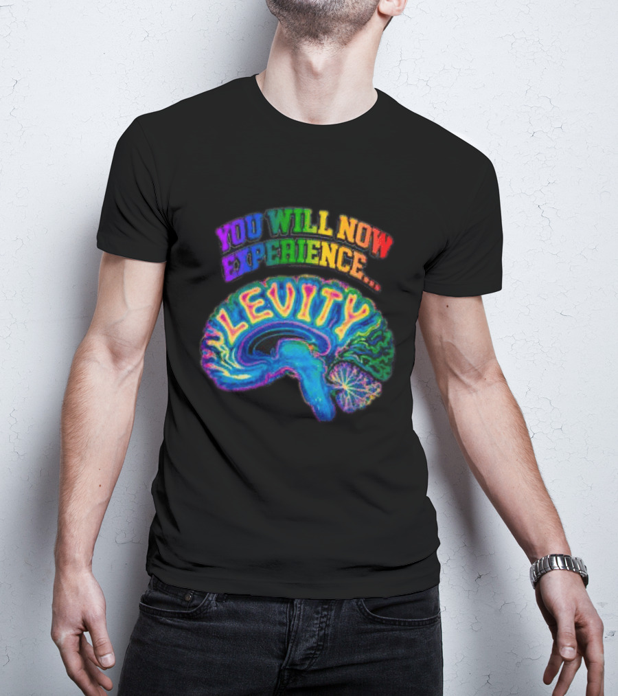 You Will Now Experience Levity Brain Levity Store Shop Levity Black T-Shirt