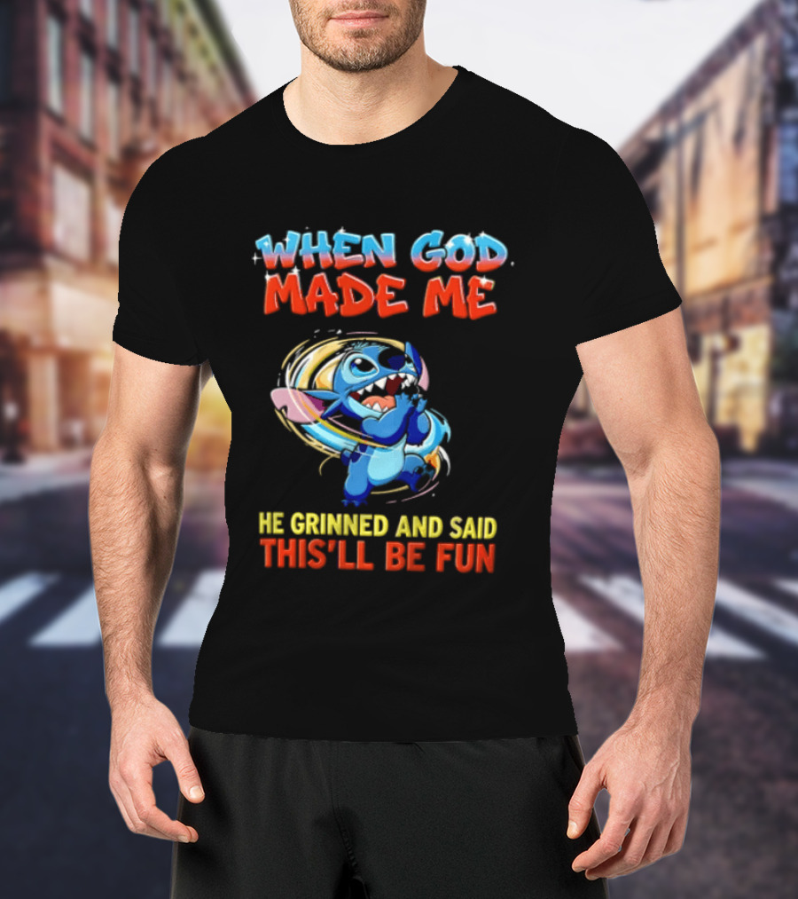 When God Made Me He Grinned And Said This'll Be Fun Stitch Disney T-Shirt