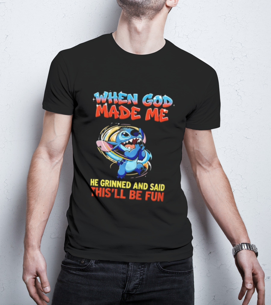 When God Made Me He Grinned And Said This'll Be Fun Stitch Disney T-Shirt