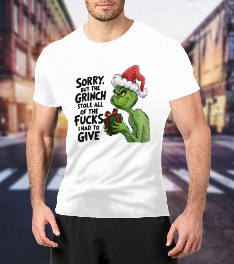 Sorry But The Grinch Stole All Of The Fucks I Had To Give Grinch Holding Gift Santa Hat T-Shirt