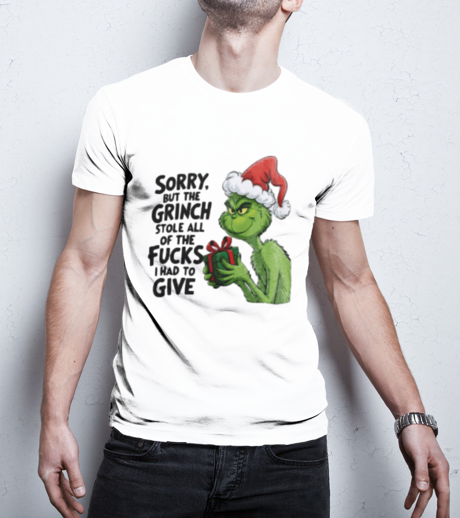 Sorry But The Grinch Stole All Of The Fucks I Had To Give Grinch Holding Gift Santa Hat T-Shirt