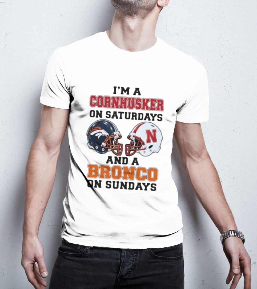 I'm A Cornhusker On Saturdays And A Bronco On Sundays Football Enthusiast Humor T-Shirt