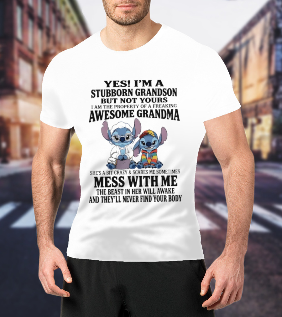 Yes I'm A Stubborn Grandson But Not Yours Property Of A Freaking Awesome Grandma Stitch Mess With Me The Beast In Her Will Awaken T-Shirt