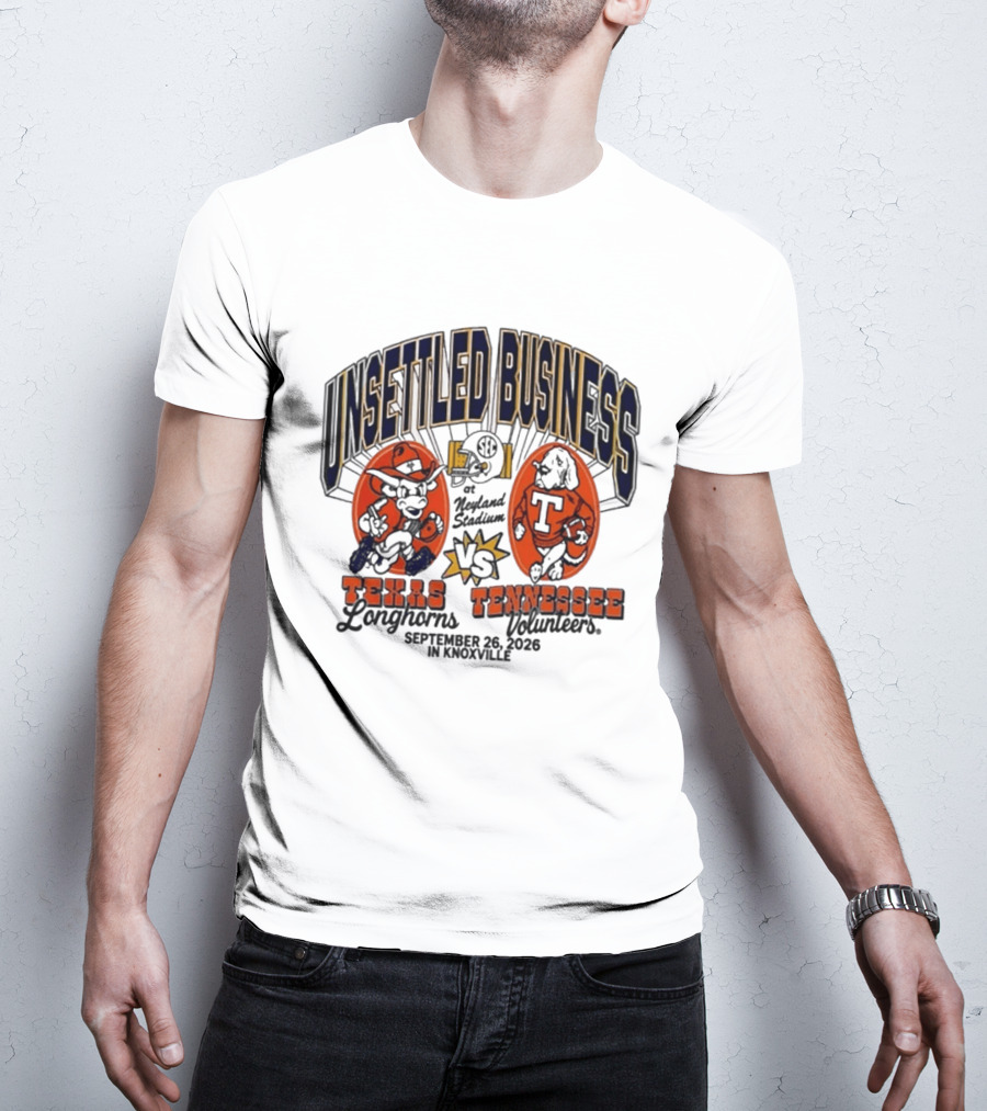 Unsettled Business Texas Longhorns Vs Tennessee Volunteers Neyland Stadium Knoxville September 26 2026 T-Shirt