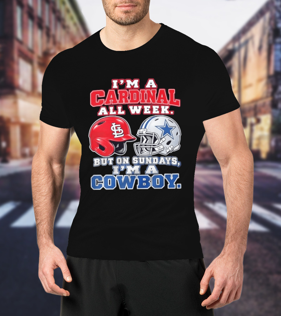I'm A Cardinal All Week But On Sundays I'm A Cowboy St Louis And Dallas Football Helmet T-Shirt