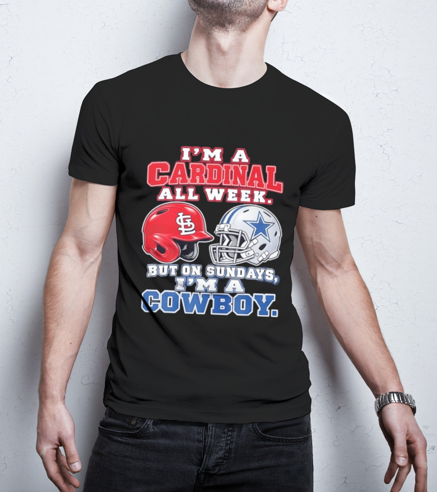 I'm A Cardinal All Week But On Sundays I'm A Cowboy St Louis And Dallas Football Helmet T-Shirt