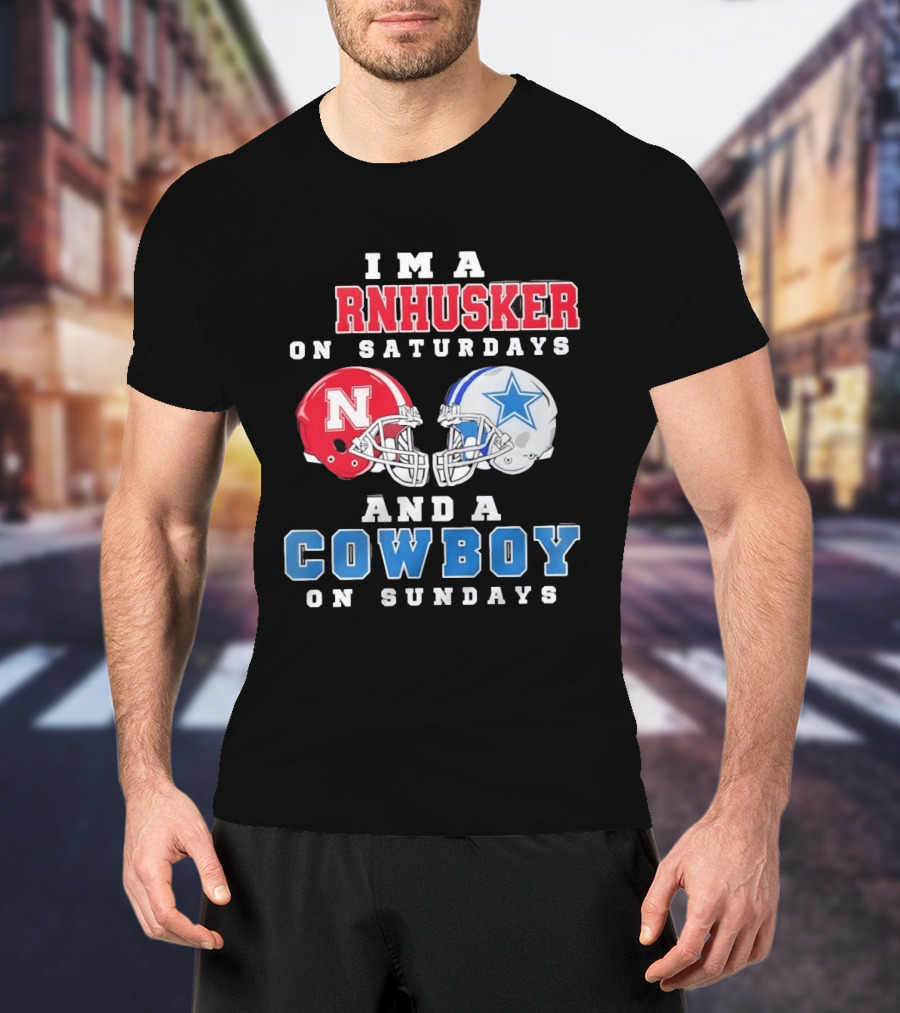 I'm A Cornhusker On Saturdays And A Cowboy On Sundays Nebraska Football Dallas Football T-Shirt