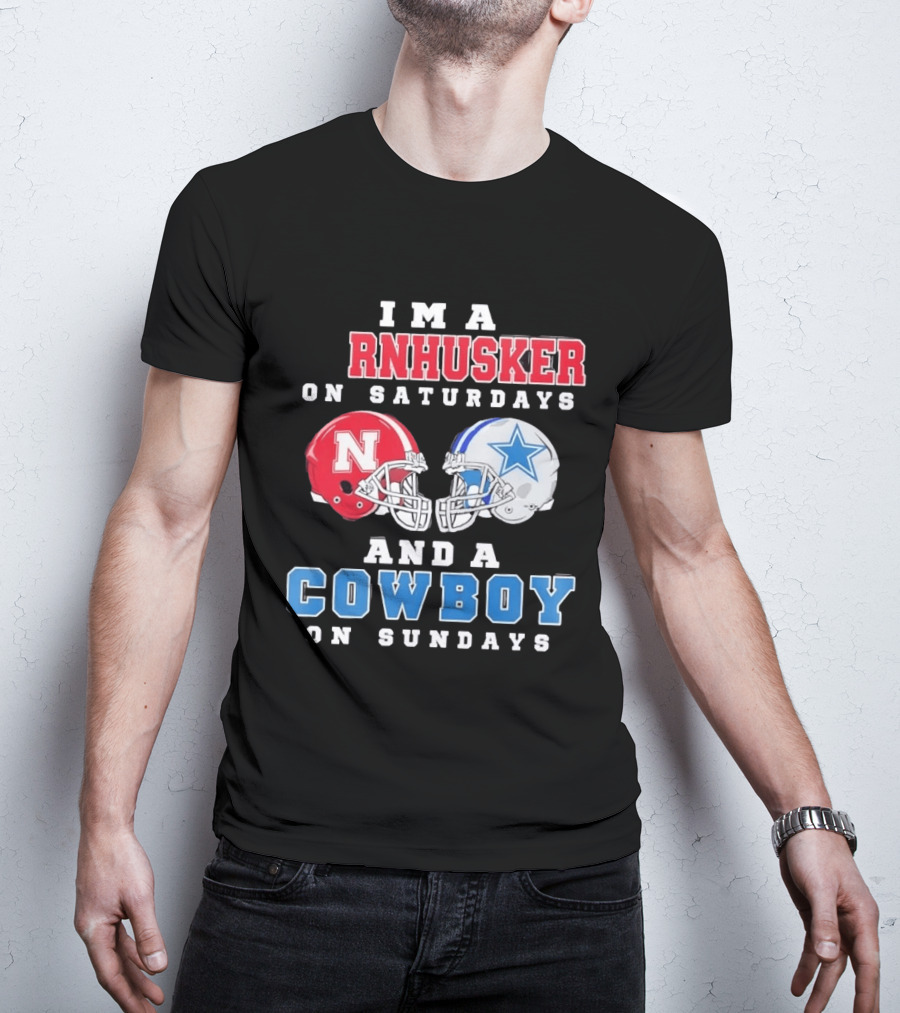I'm A Cornhusker On Saturdays And A Cowboy On Sundays Nebraska Football Dallas Football T-Shirt