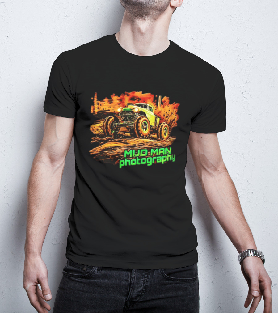 Mud Man Photography Off Road Truck Monster Racing T-Shirt