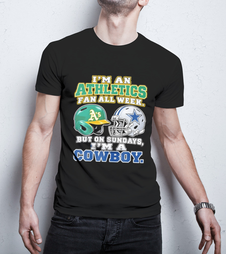 I'm An Athletics Fan All Week But On Sundays I'm A Cowboy T-Shirt