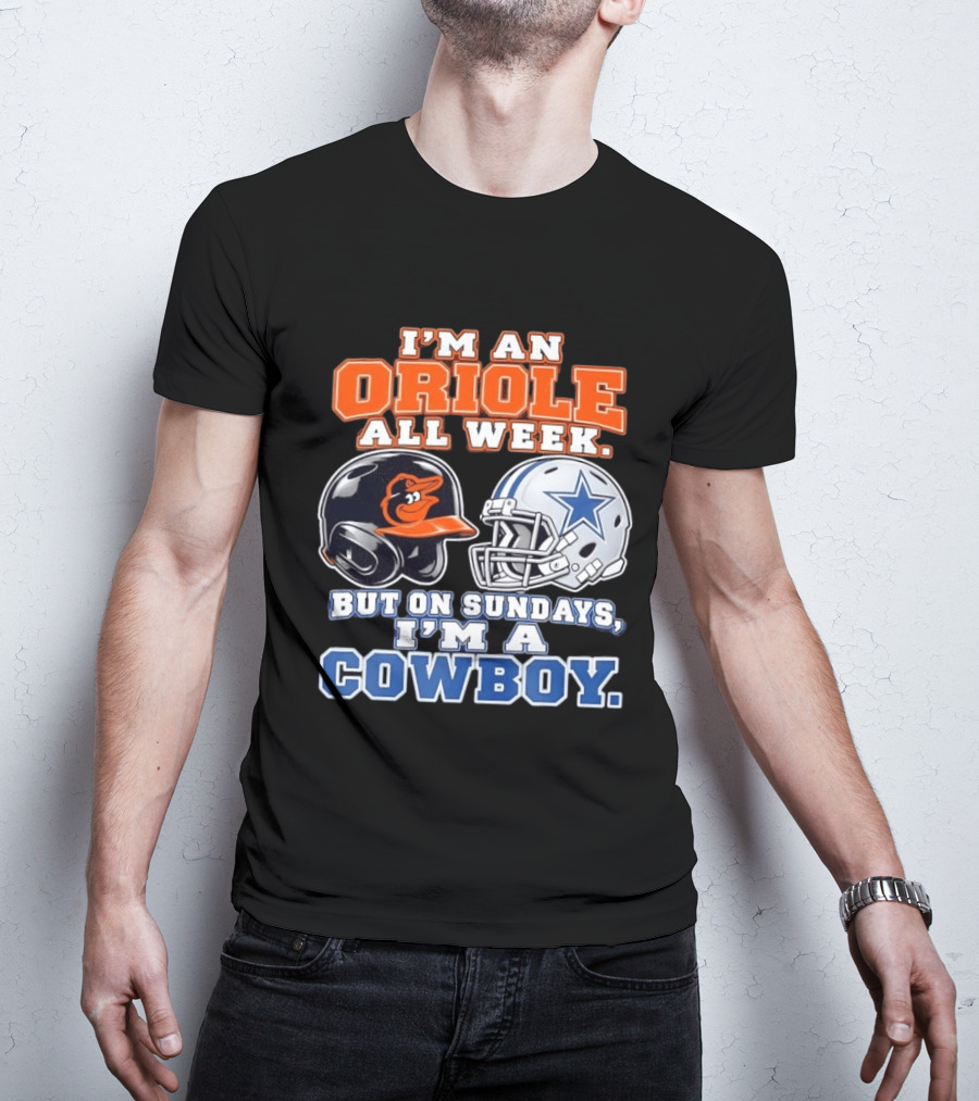 I'm An Oriole All Week But On Sundays I'm A Cowboy Orioles Helmet Cowboys Helmet T-Shirt