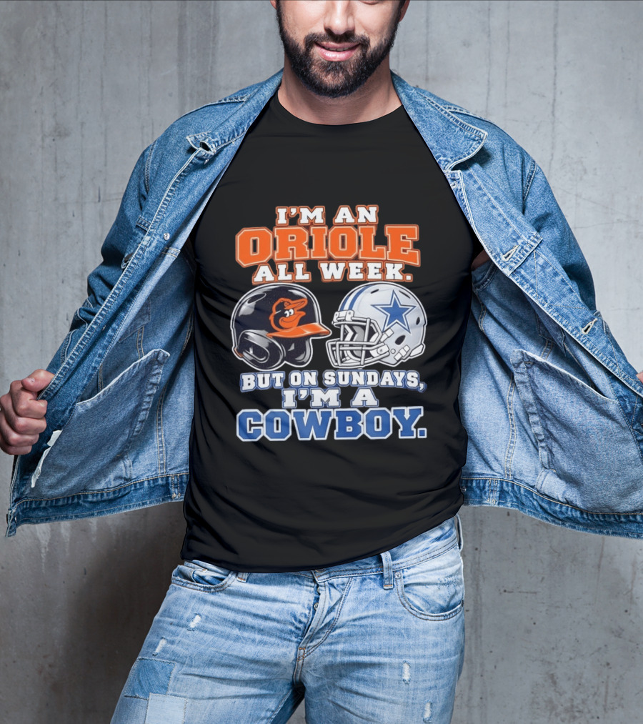 I'm An Oriole All Week But On Sundays I'm A Cowboy Orioles Helmet Cowboys Helmet T-Shirt
