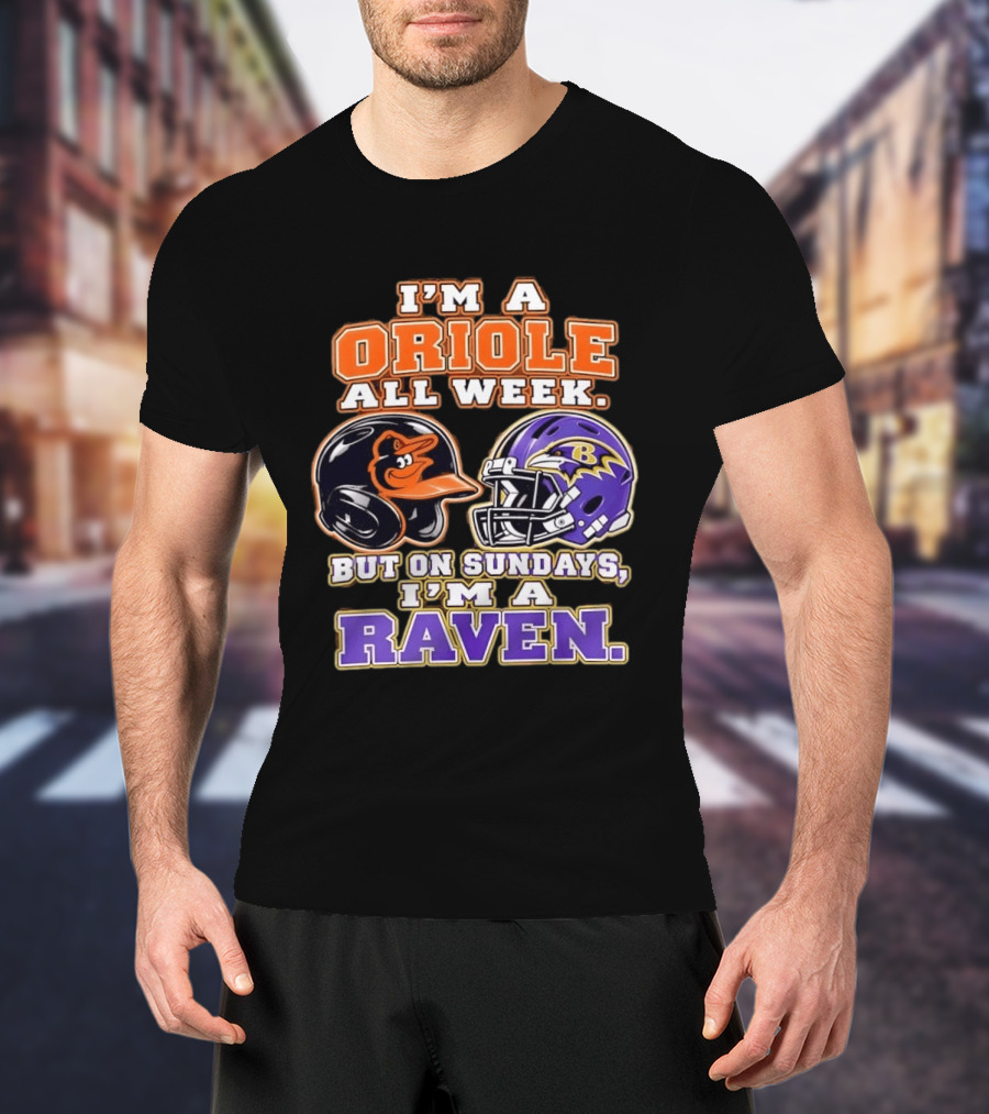 I'm An Oriole All Week But On Sundays I'm A Raven Baltimore Sports Loyalty Baltimore Football And Baseball Fan T-Shirt