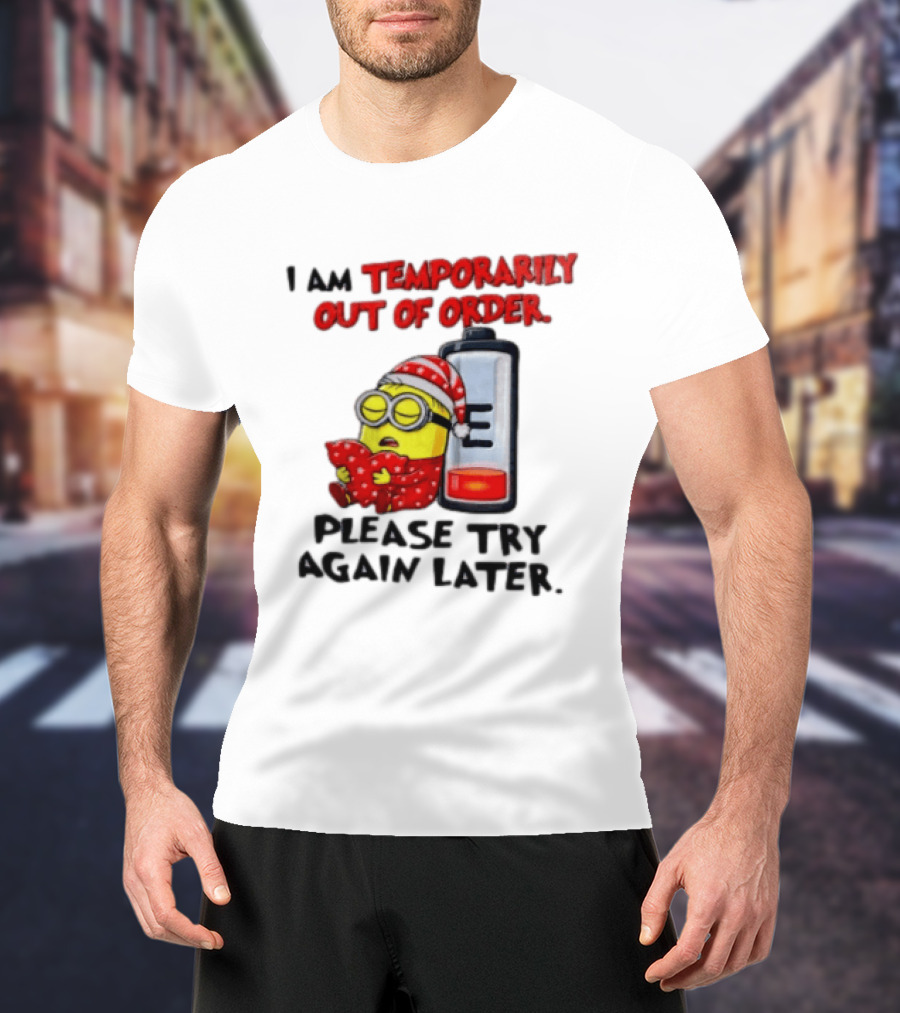 I Am Temporarily Out Of Order Please Try Again Later Minion Battery Sleep T-Shirt