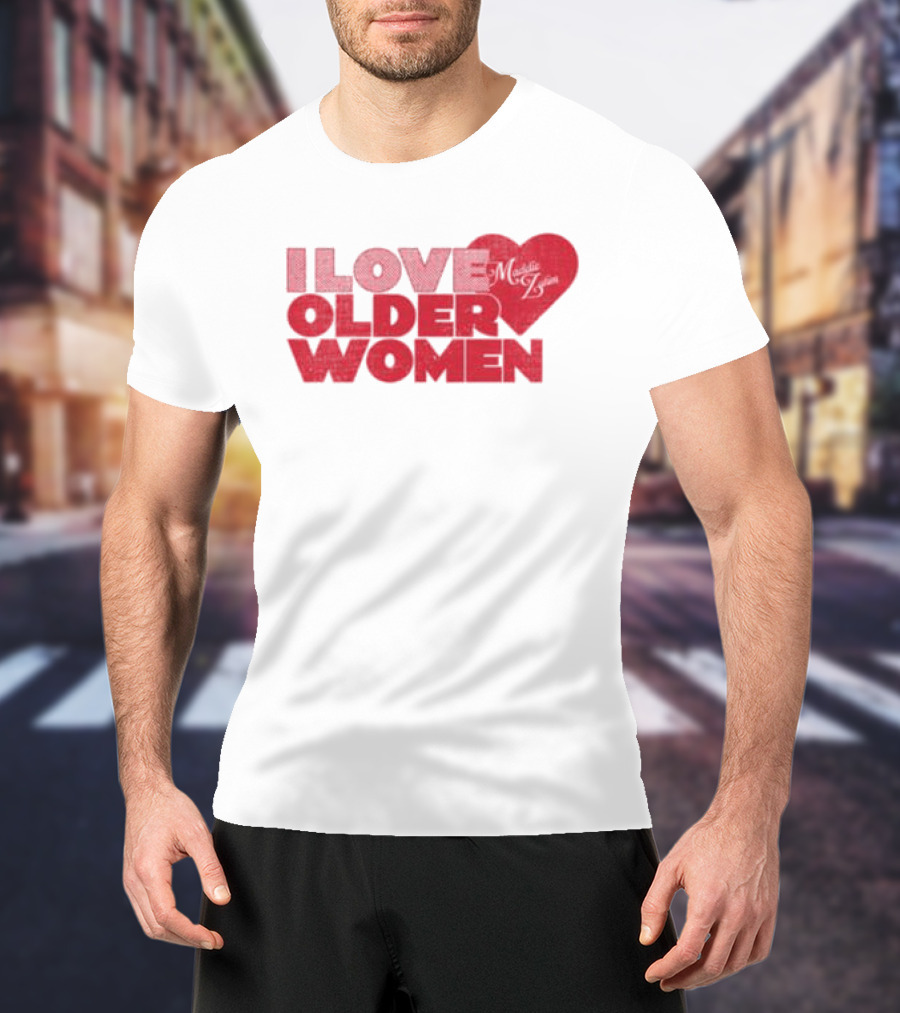 I Love Older Women Heart Maddie Zahm Store T-Shirt