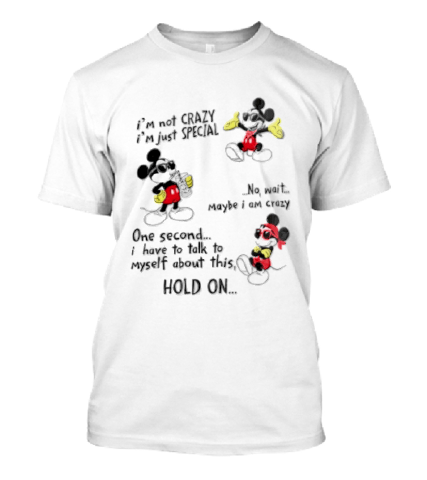 Mickey Mouse Im Not Crazy Im Just Special Maybe I AM Crazy One Second Hold On T-Shirt