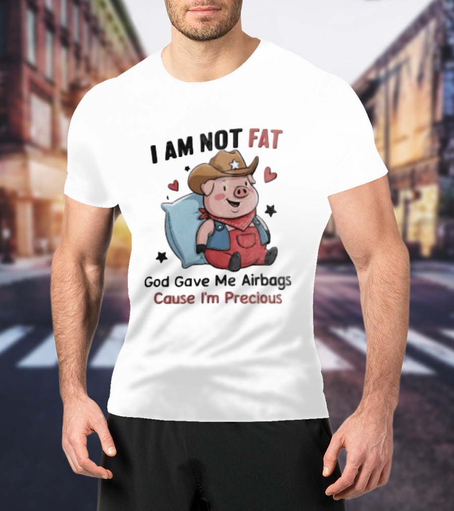 Pig I Am Not Fat God Gave Me Airbags Cause I'm Precious Cowboy T-Shirt