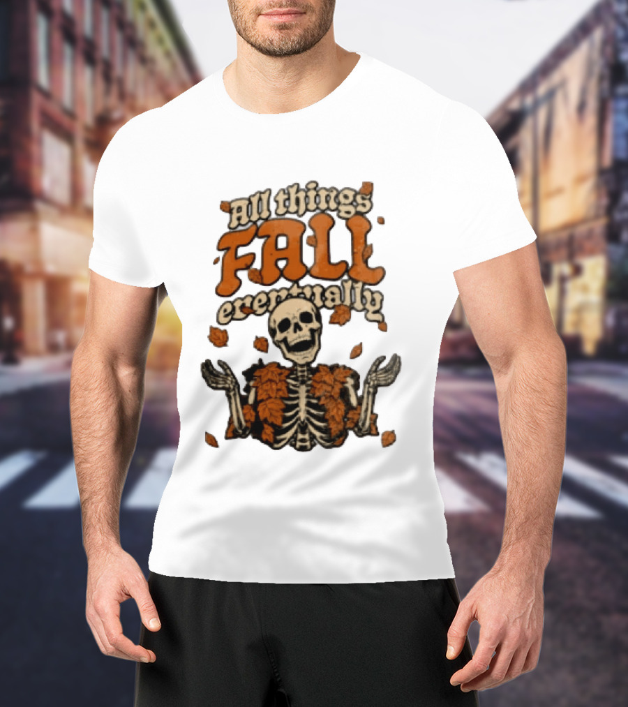 Skeleton With Autumn Leaves All Things Fall Eventually T-Shirt