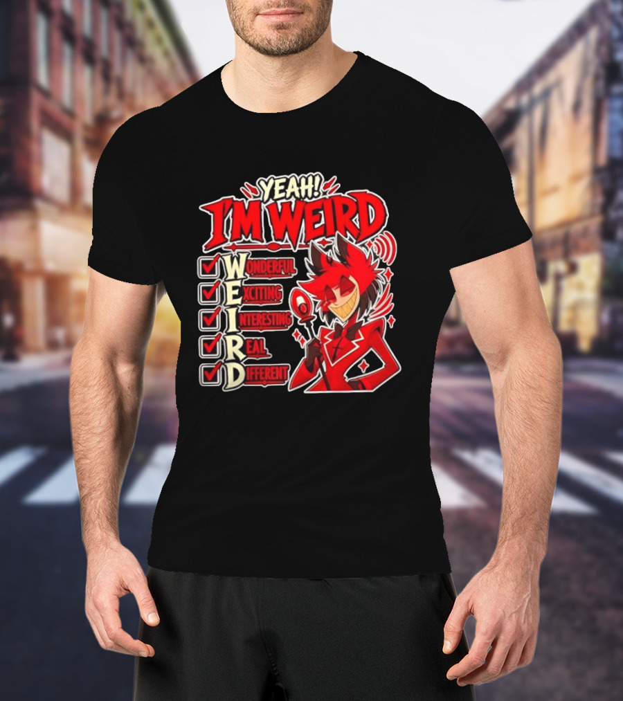 Yeah I'm Weird Alastor Hazbin Hotel Wonderful Exciting Interesting Real Different T-Shirt