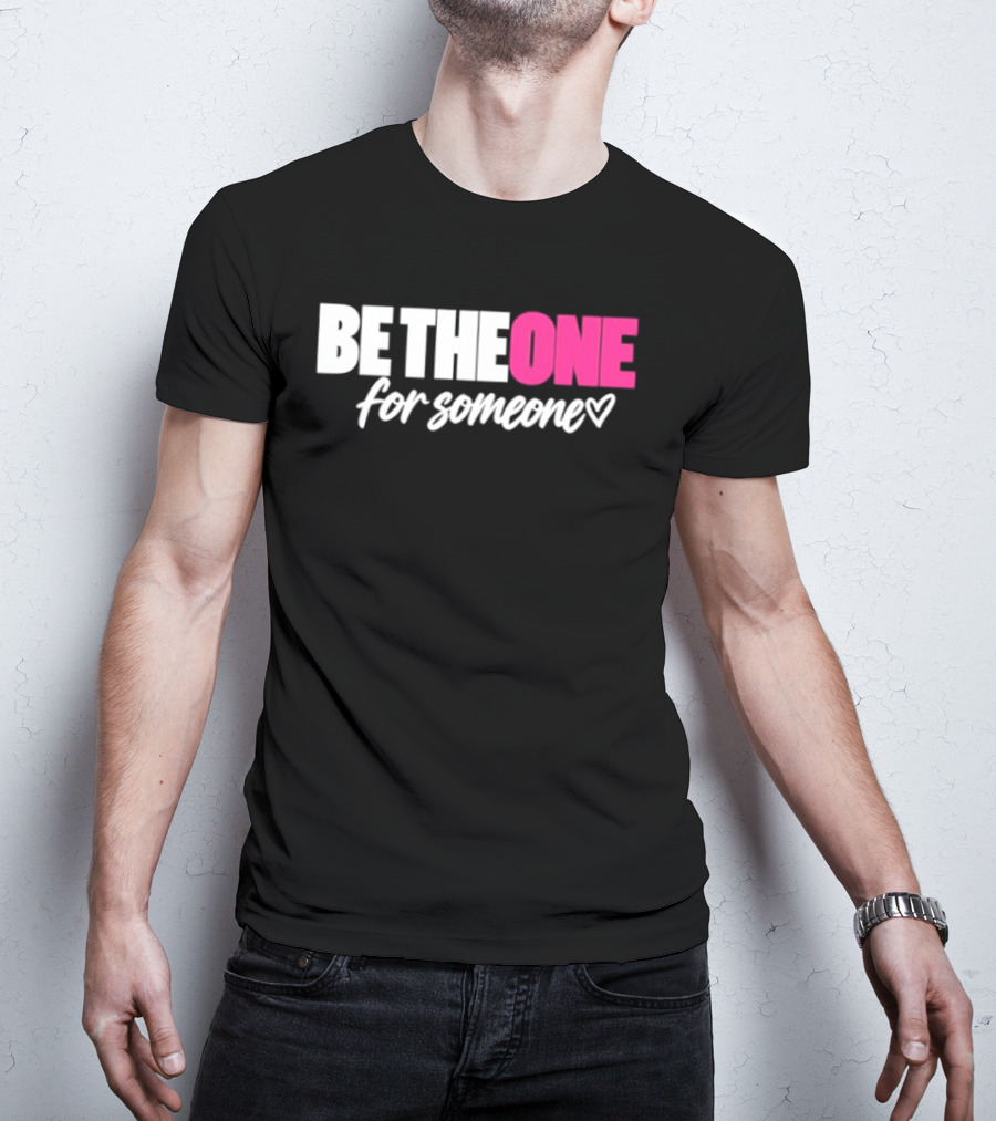 Be The One For Someone Heart T-Shirt