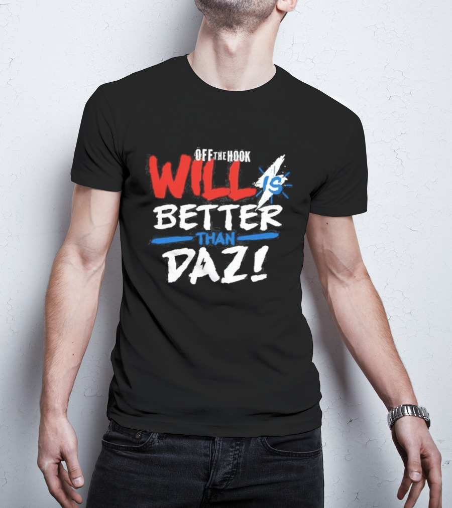 Daz Black Will Is Better Than Daz T-Shirt