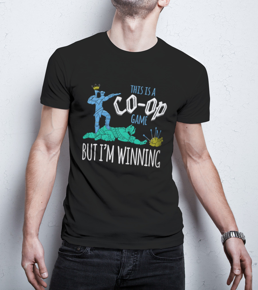 This Is A Co Op Game But I'm Winning T-Shirt