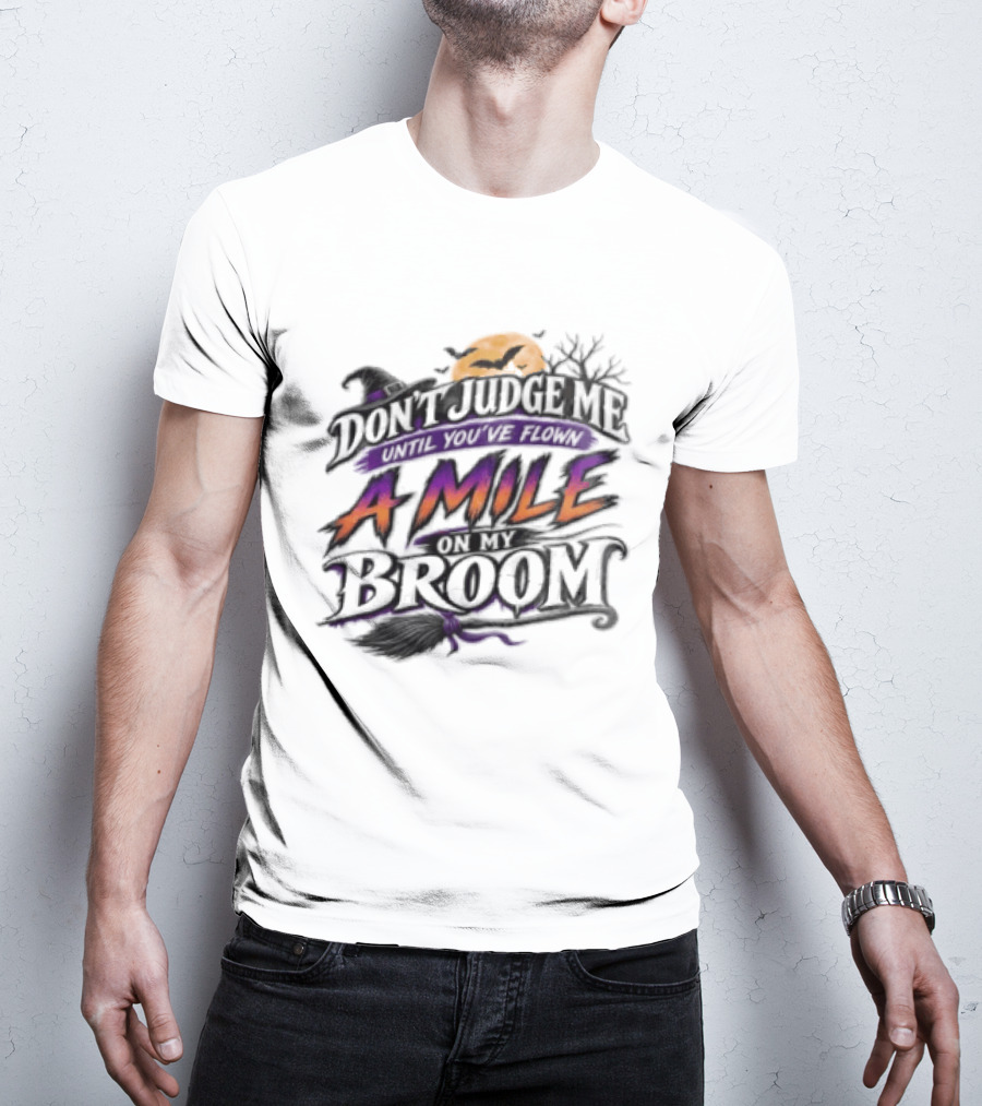 Dont Judge Me Until You Have Flown A Mile On My Broom Halloween Moon Bats T-Shirt