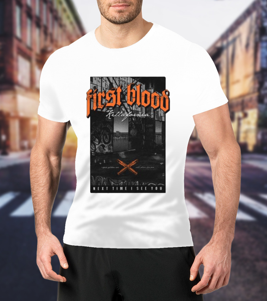 First Blood Killafornia Next Time I See You Graffiti T-Shirt