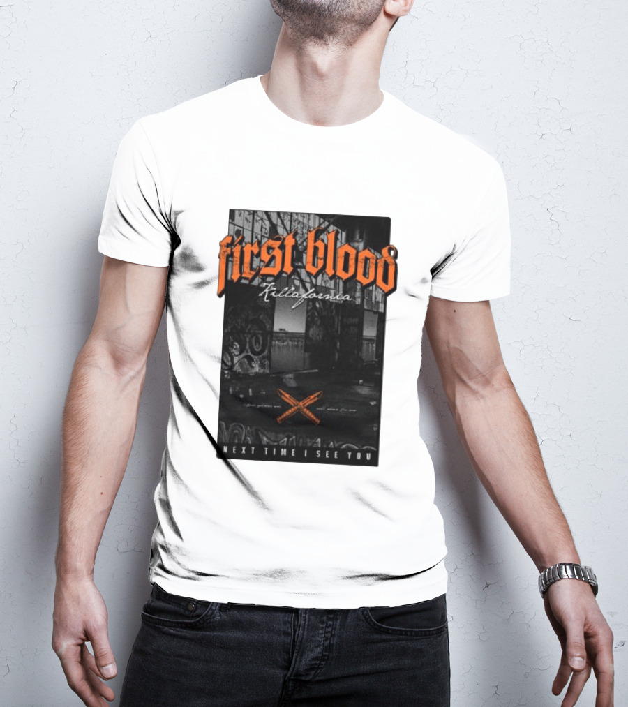 First Blood Killafornia Next Time I See You Graffiti T-Shirt