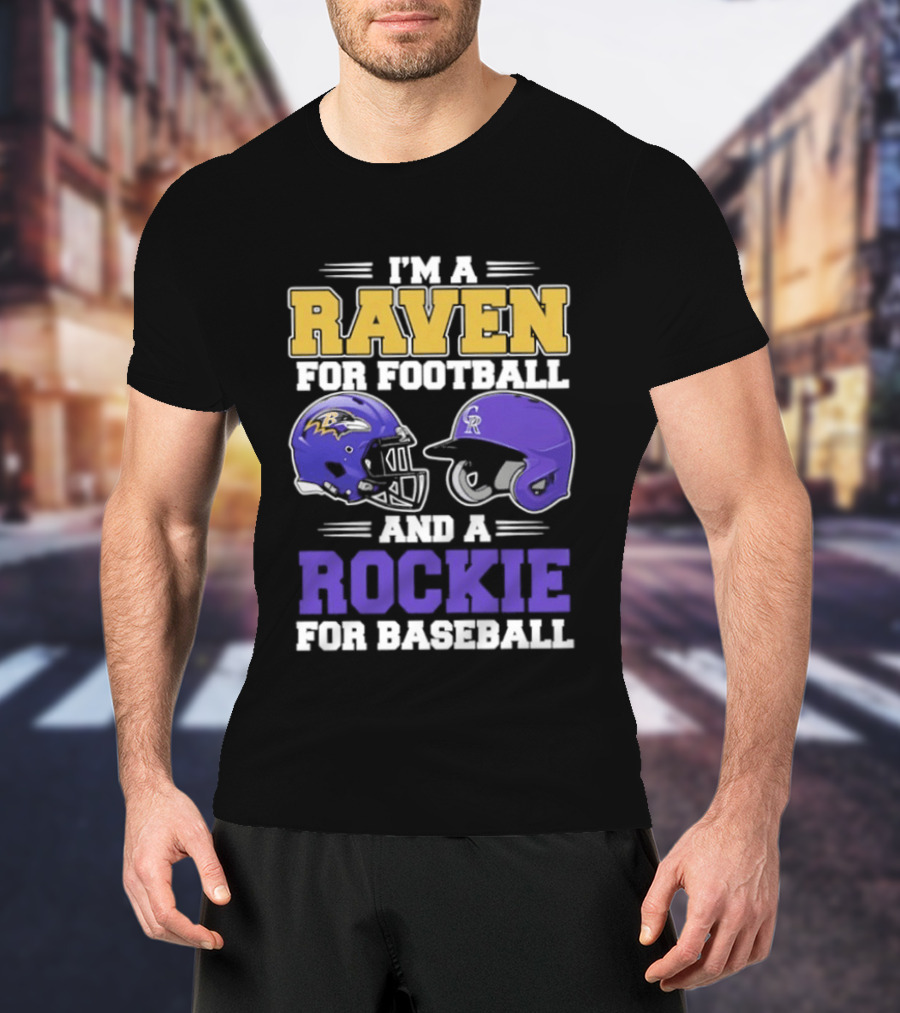 I'm A Raven For Football And A Rockie For Baseball T-Shirt