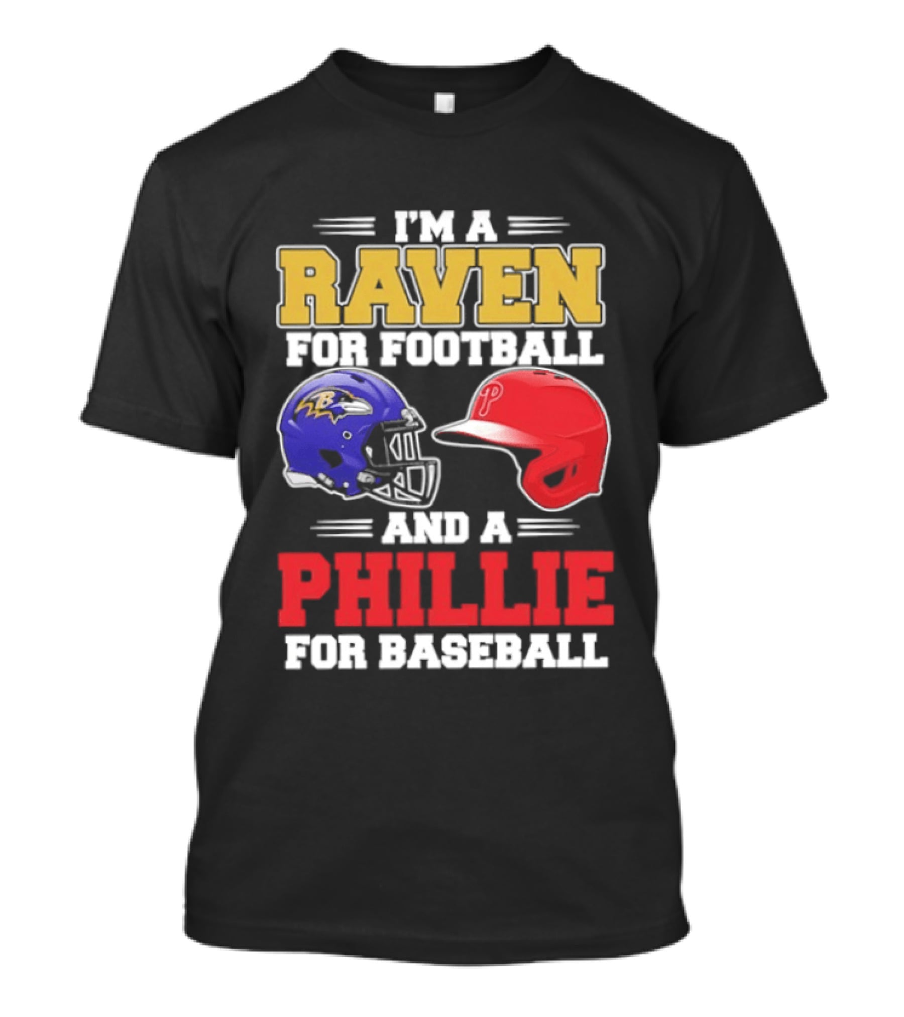 I'm A Raven For Football And A Phillie For Baseball Helmet T-Shirt