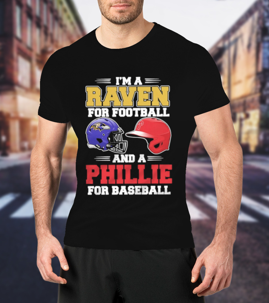 I'm A Raven For Football And A Phillie For Baseball Helmet T-Shirt