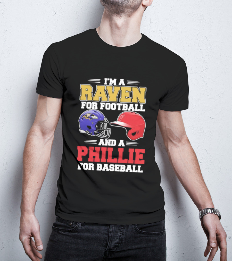 I'm A Raven For Football And A Phillie For Baseball Helmet T-Shirt