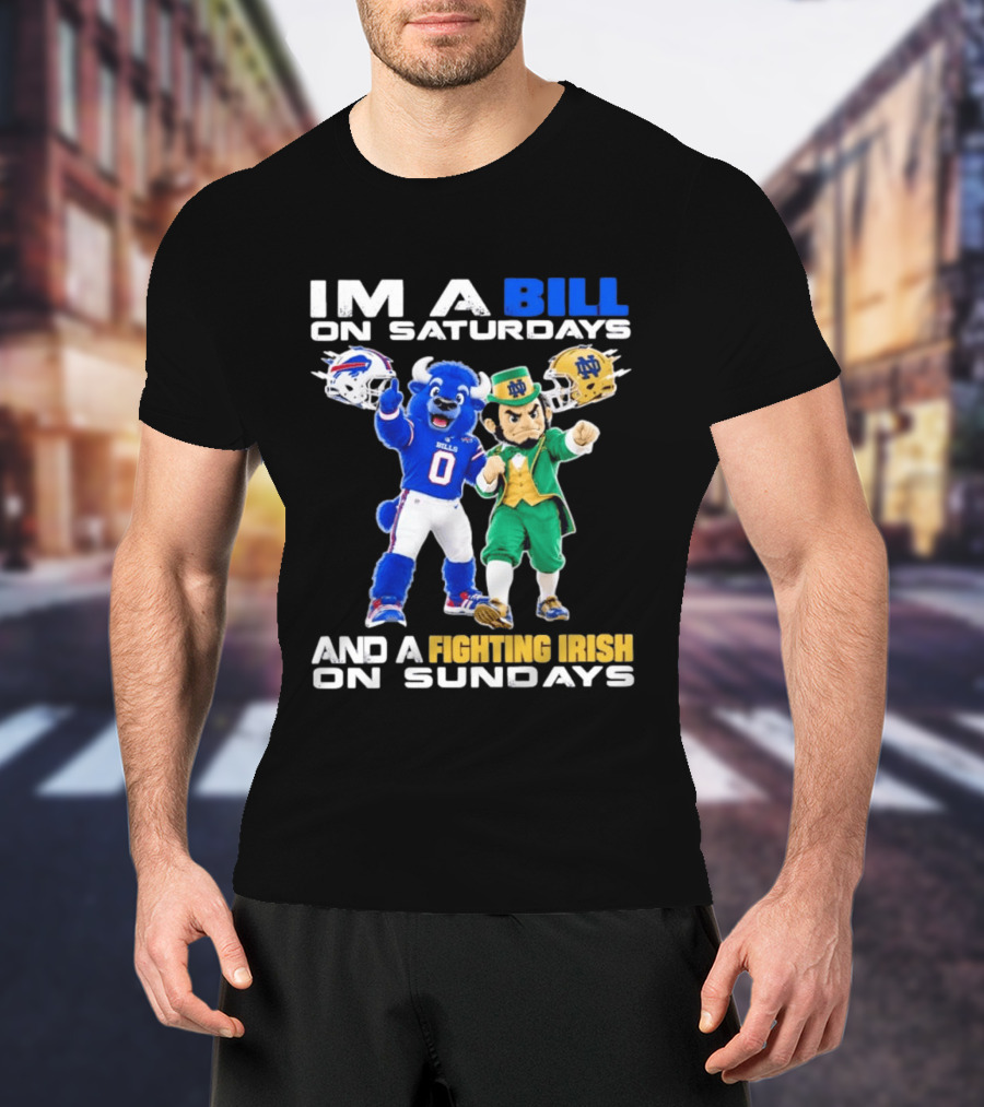 Buffalo Bills And Notre Dame Fighting Irish Mascots Im A Bill On Saturdays And A Fighting Irish On Sundays T-Shirt