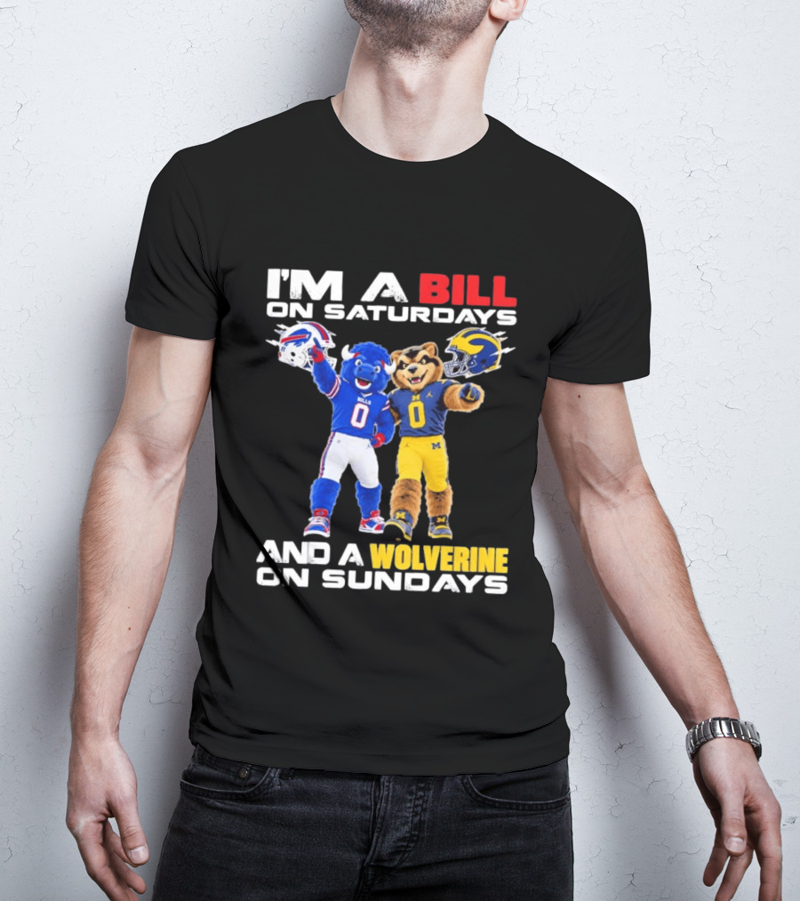 I'm A Bill On Saturdays And A Wolverine On Sundays Buffalo Bills Michigan Wolverines Football Mascots T-Shirt