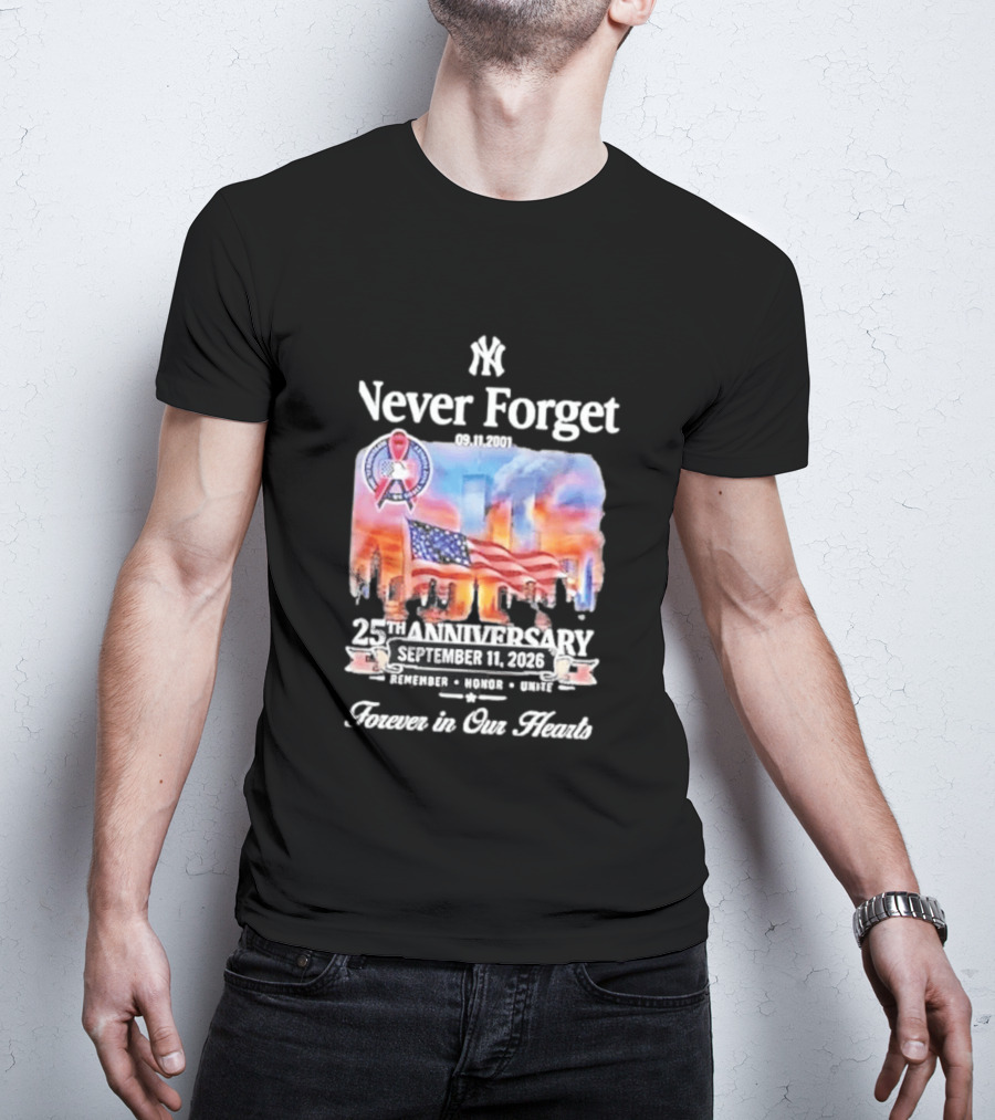New York Yankees Never Forget 9 11 25th Anniversary September 11 2026 FDNY NYPD Forever In Our Hearts T-Shirt