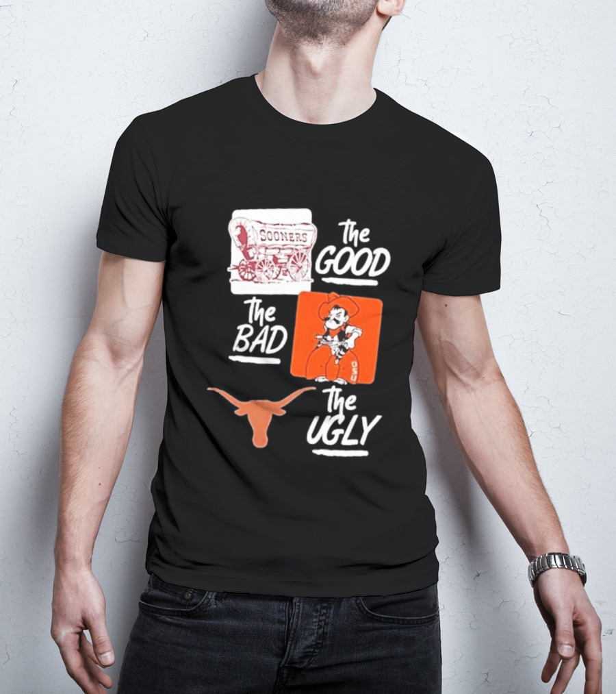 Oklahoma Sooners The Good Oklahoma State Cowboys The Bad Texas Longhorns The Ugly T-Shirt