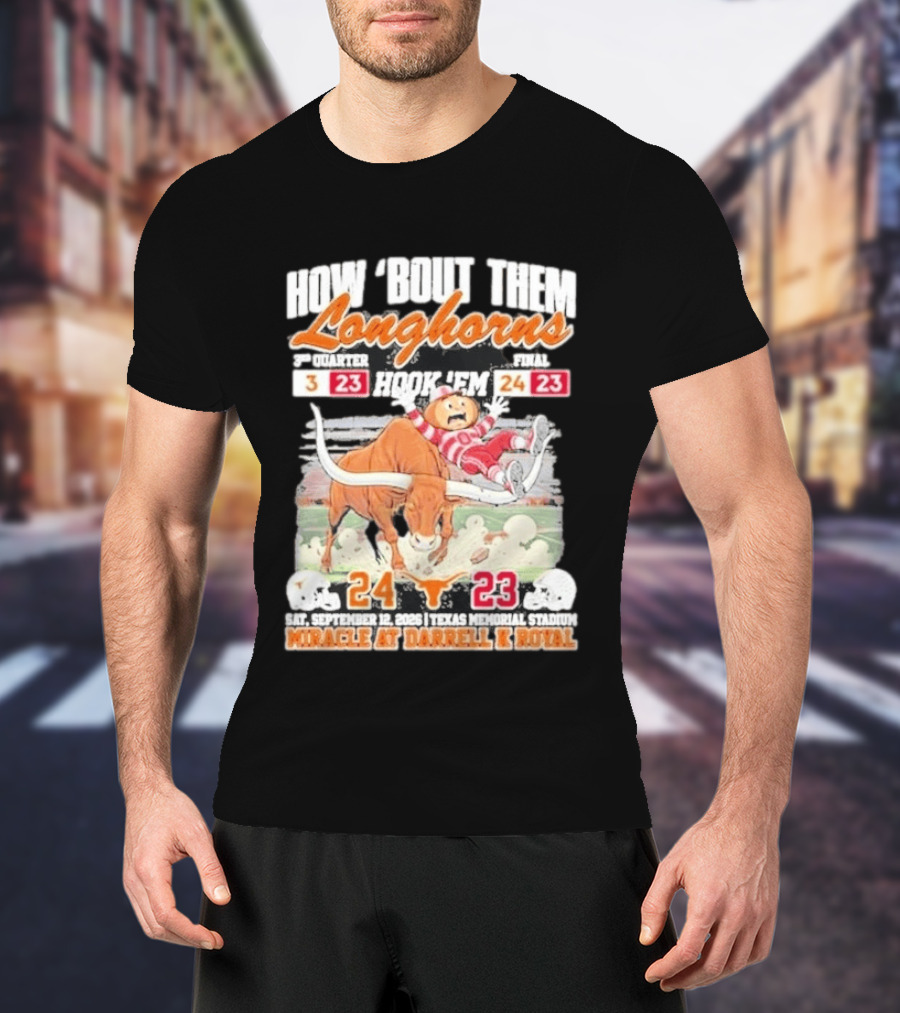 How Bout Them Longhorns Hook 'Em Beat Ohio State 24 23 Miracle At Darrell K Royal T-Shirt