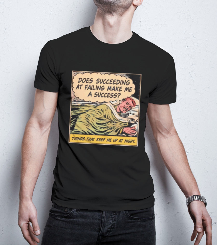 Does Succeeding At Failing Make Me A Success Things That Keep Me Up At Night Comic T-Shirt