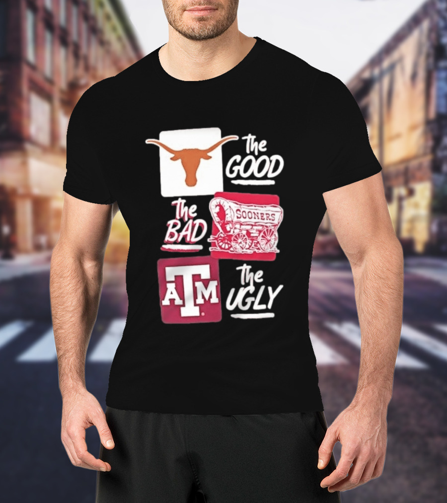 Texas Longhorns The Good Oklahoma Sooners The Bad Texas A&M Aggies The Ugly T-Shirt