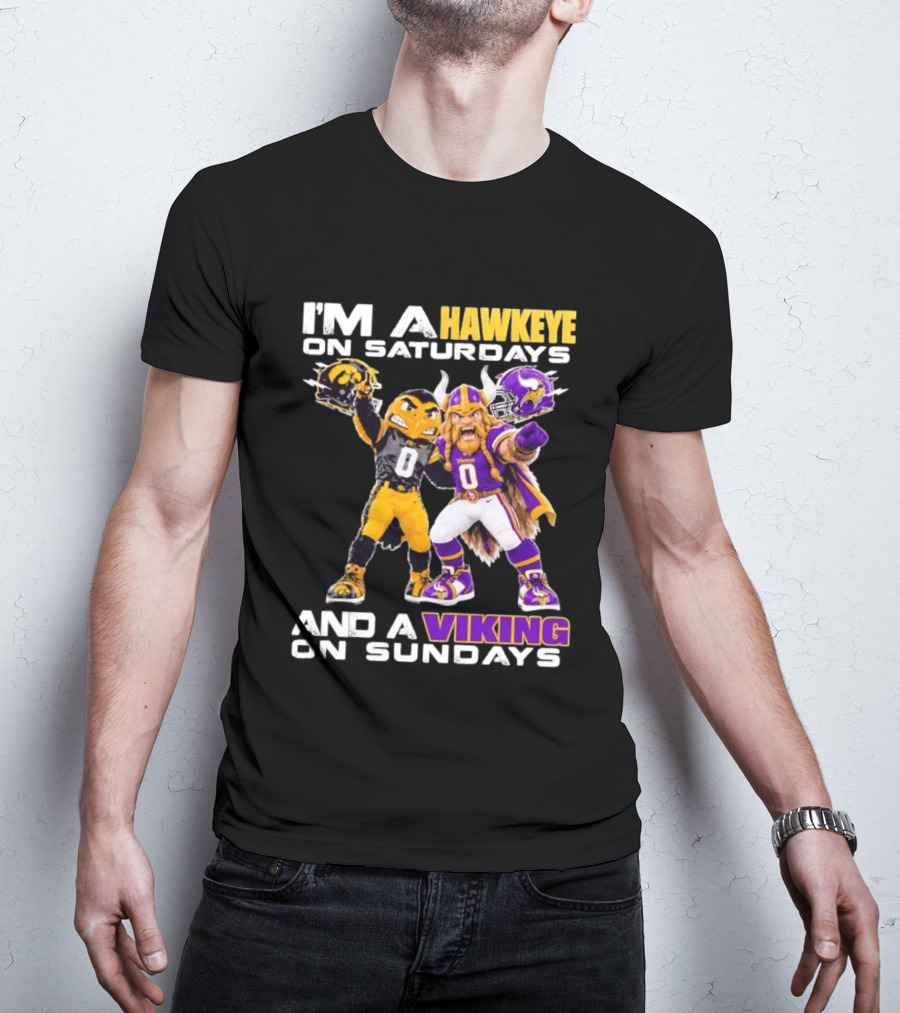 I'm A Hawkeye On Saturdays And A Viking On Sundays Iowa Hawkeyes X Minnesota Vikings Football Mascots T-Shirt