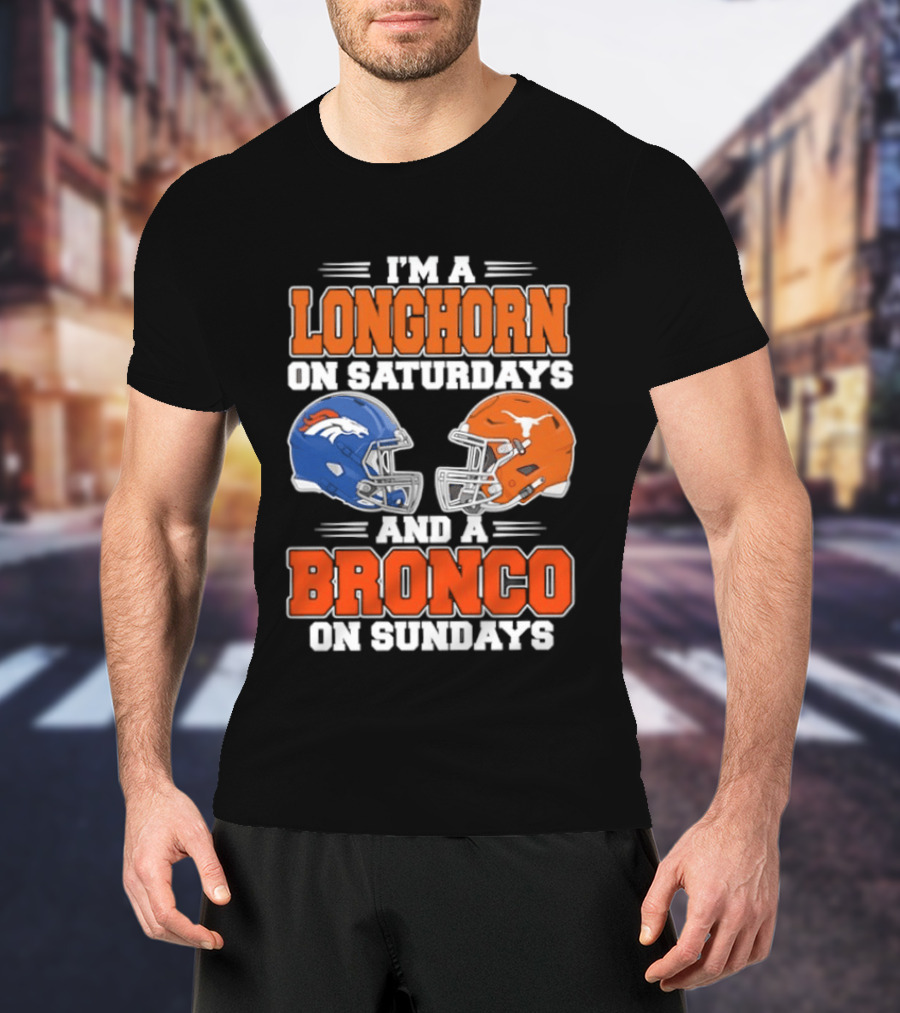 I'm A Longhorn On Saturdays And A Bronco On Sundays Football Helmets T-Shirt